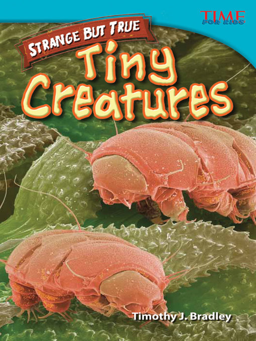 Title details for Strange But True: Tiny Creatures by Timothy J. Bradley - Available
